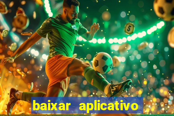 baixar aplicativo do jogo do tigrinho